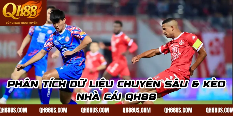 Phân tích dữ liệu chuyên sâu & kèo nhà cái qh88